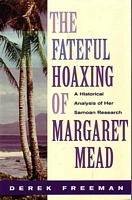THE FATEFUL HOAXING OF MARGARET MEAD: A Historical Analysis of her Samoan Research