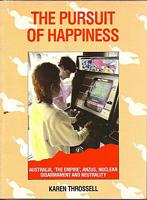 THE PURSUIT OF HAPPINESS. Australia, 'The Empire', ANZUS, Nuclear Disarmament and Neutrality