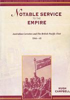 NOTABLE SERVICE TO THE EMPIRE, Australian Corvettes and the British Pacific Fleet 1944-45