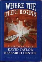 WHERE THE FLEET BEGINS - A History of the David Taylor Research Center 1898-1998