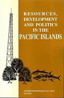 RESOURCES, DEVELOPMENT & POLITICS IN THE PACIFIC ISLANDS
