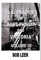 SAIL TRADERS OF PORT PHILLIP AND VICTORIA - Volume III