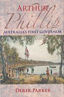 ARTHUR PHILLIP: Australia's First Governor