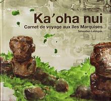 KA'OHA NUI - Carnet de voyage aux &Icirc;les Marquises
