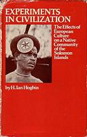 EXPERIMENTS IN CIVILIZATION - The Effects of European Culture on a Native Community of the Solomon Islands