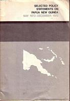 SELECTED POLICY STATEMENTS ON PAPUA NEW GUINEA:  May 1973 - December 1973