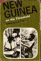 NEW GUINEA ON THE THRESHOLD - Aspects of Social, Political, and Economic Development