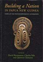 BUILDING A NATION IN PAPUA NEW GUINEA: Views of the Post-Independence Generation