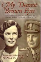 MY DEAREST BROWN EYES: Letters between Donald Cleland and Dame Rachel Cleland during World War II