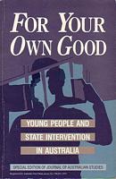 FOR YOUR OWN GOOD - Young People and State Intervention in Australia