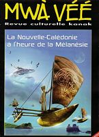 LA NOUVELLE-CALEDONIE A L'HEURE DE LA MELANESIE  (in Mw&agrave; V&eacute;&eacute;, Revue culturelle Kanak, No. 71/72)