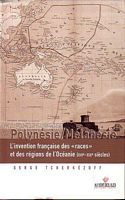 POLYNESIE / MELANESIE - L'Invention Fran&ccedil;aise des "Races" et de R&eacute;gions de l'Oc&eacute;anie  (XVIe-XXe Si&egrave;cles)
