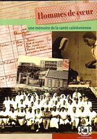 HOMMES DE COEUR - Une M&eacute;moire de la Sant&eacute; Cal&eacute;donienne
