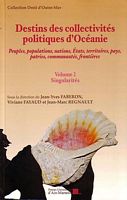 DESTINS DES COLLECTIVITES POLITIQUES D'OCEANIE:  Peuples, Populations, Nations, Etats, Territoires, Pays, Patries, Communaut&eacute;s, Fronti&egrave;res - Volume 2: Singularit&eacute;s