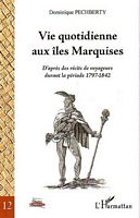 VIE QUOTIDIENNE AUX &Icirc;LES MARQUISES, d'apr&egrave;s des r&eacute;cits de voyageurs durant la p&eacute;riode 1797-1842