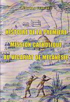 HISTOIRE DE LA PREMIERE MISSION CATHOLIQUE AU VICARIAT DE MELANESIE