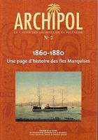 ARCHIPOL - Le Cahier des Archives de la Polyn&eacute;sie - No. 7:  1860-1880, une page d'histoire des &icirc;les Marquises