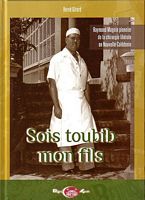 SOIS TOUBIB MON FILS - Raymond Magnin pionnier de la chirurgie lib&eacute;rale en Nouvelle-Cal&eacute;donie
