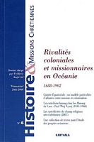 RIVALITES COLONIALES ET MISSIONAIRES EN OCEANIE 1688-1902  (in Histoire & Missions Chr&eacute;tiennes)
