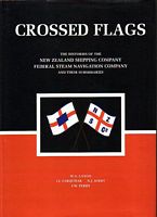 CROSSED FLAGS - The histories of the New Zealand Shipping Company Limited and the Federal Steam Navigation Company Limited and their subsidiaries