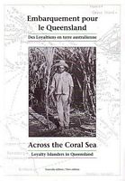 EMBARQUEMENT POUR LE QUEENSLAND: DES LOYALTIENS EN TERRE AUSTRALIENNE / ACROSS THE CORAL SEA: LOYALTY ISLANDERS IN QUEENSLAND