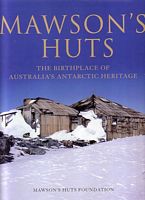 MAWSON'S HUTS: The Birthplace of Australia's Antarctic Heritage
