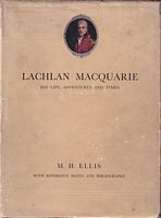 LACHLAN MACQUARIE - His Life, Adventures and Times