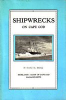 SHIPWRECKS ON CAPE COD - The story of a few of the many hundred shipwrecks which have occurred on Cape Cod