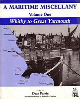 A MARITIME MISCELLANY - Volume 1: Whitby to Great Yarmouth