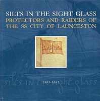 SILTS IN THE SIGHT GLASS: Protectors and Raiders of the SS CITY OF LAUNCESTON - 1863-1865