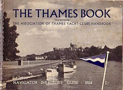 THE THAMES BOOK, incorporating the Association of Thames Yacht Clubs Handbook - Navigator Directory Guide, 1964