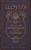 LLOYD'S BOOK OF HOUSE FLAGS & FUNNELS OF THE PRINCIPAL STEAMSHIP LINES OF THE WORLD AND THE HOUSE FLAGS OF VARIOUS LINES OF SAILING VESSELS