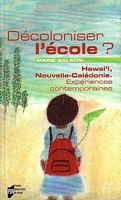 DECOLONISER L'ECOLE ? - Hawai'i, Nouvelle-Cal&eacute;donie: Exp&eacute;riences contemporaines