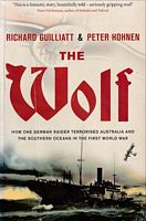 THE WOLF: How one German Raider terrorised Australia and the Southern Oceans in the First World War