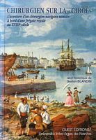 CHIRURGIEN SUR LA "CIRCE". L'Aventure d'un Chirurgien navigant Nantais &agrave; bord d'une Fr&eacute;gate Royale du XVIIIe Si&egrave;cle