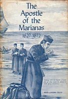 THE APOSTLE OF THE MARIANAS - The Life, Labors and Martyrdom of Ven. Diego Luis de San Vitores  1627-1672
