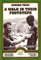 A WALK IN THEIR FOOTSTEPS: A Kokoda Trail Experience - A Modern Soldier's Personal story