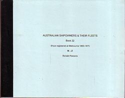 AUSTRALIAN SHIPOWNERS AND THEIR FLEETS.  Book 22: Ships enrolled at Melbourne 1860-1875, M - Z