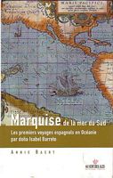 MARQUISE DE LA MER DU SUD - Les premiers voyages espagnols en Oc&eacute;anie... racont&eacute;s par l'une de leurs actrices, do&ntilde;a Isabel Barreto