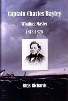CAPTAIN CHARLES BAYLEY: Whaling Master 1813-1857