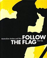 FOLLOW THE FLAG: Australian Artists and War 1914-1945