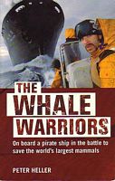 THE WHALE WARRIORS: On Board a Pirate Ship in the Battle to Save the World's largest Mammals