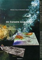 UN CORSAIRE SOUS LA MER: Les &eacute;paves de la Nati&egrave;re, Arch&eacute;ologie sous-marine &agrave; Saint-Malo -  Volume 4: Campagne de Fouille 2002
