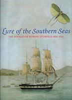 LURE OF THE SOUTHERN SEAS - The Voyages of Dumont d'Urville 1826-1840