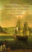 THE PRECARIOUS LIFE OF JAMES MARIO MATRA, Voyager with Cook, American Loyalist, Servant of Empire