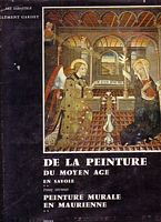 DE LA PEINTURE DU MOYEN AGE EN SAVOIE - Tome II: Peinture Murale en Maurienne