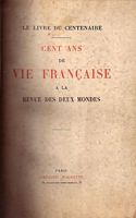 CENT ANS DE VIE FRANCAISE A LA REVUE DES DEUX MONDES - Le Livre du Centenaire 