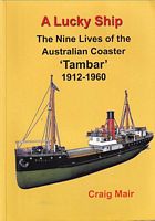 A LUCKY SHIP - The Nine Lives of the Australian Coaster 'TAMBAR", 1912-1960