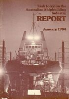 Task Force on the AUSTRALIAN SHIPBUILDING INDUSTRY - REPORT - January 1984