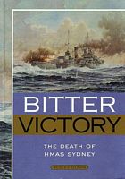 BITTER VICTORY - The Death of HMAS Sydney